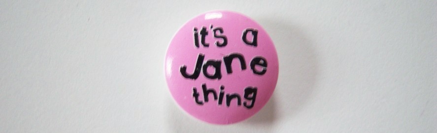 Round pink and in black its a Jane thing 15/16" with shank back poly button.